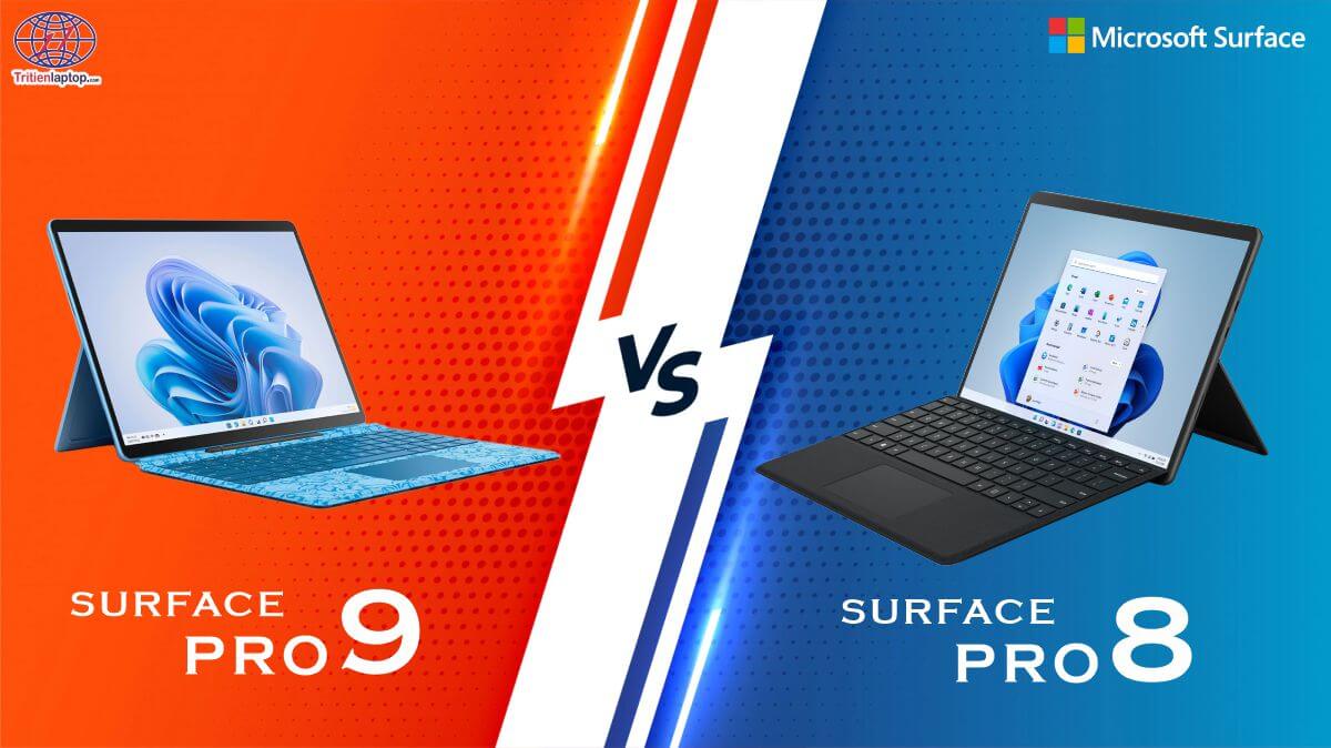 Surface Pro 9 so với Surface Pro 8 nên mua dòng nào?