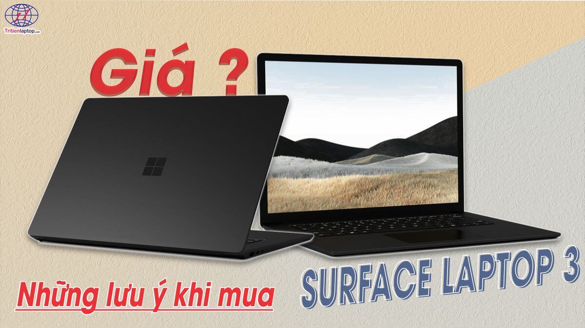 Surface laptop 3 giá bao nhiêu? Những lưu ý khi mua Laptop 3 mới và cũ