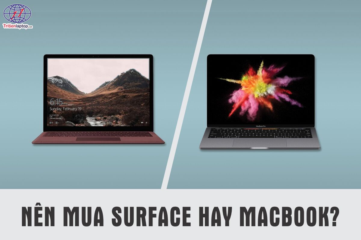 Nên mua Surface hay Macbook? Đâu là lựa chọn phù hơp cho ban?