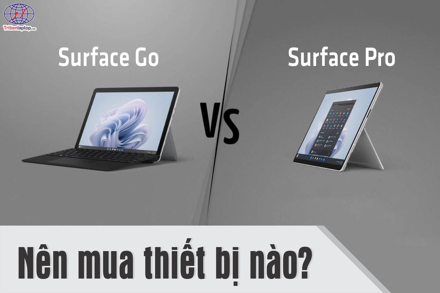 So sánh Surface Go và Surface Pro: Nên mua thiết bị nào?