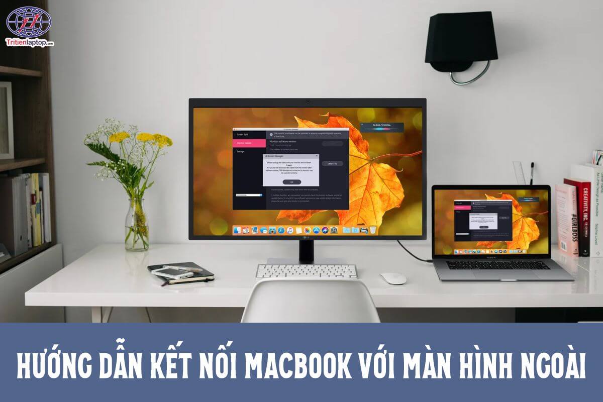 Hướng dẫn kết nối MacBook với màn hình ngoài đơn giản