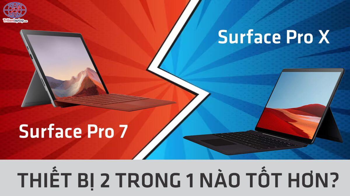 So sánh Surface Pro 7 và Pro X: thiết bị 2 trong 1 nào tốt hơn?