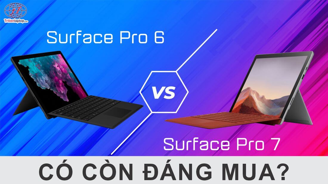 Surface Pro 6 vs Surface Pro 7: Có còn đáng mua năm 2023?