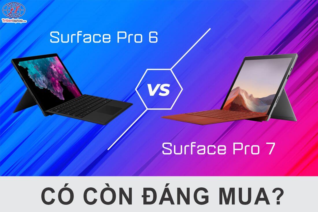 Surface Pro 6 vs Surface Pro 7: Có còn đáng mua năm 2023?