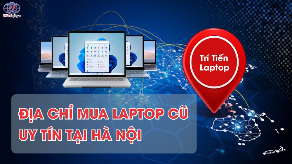 Địa chỉ mua laptop cũ uy tín tại Hà Nội