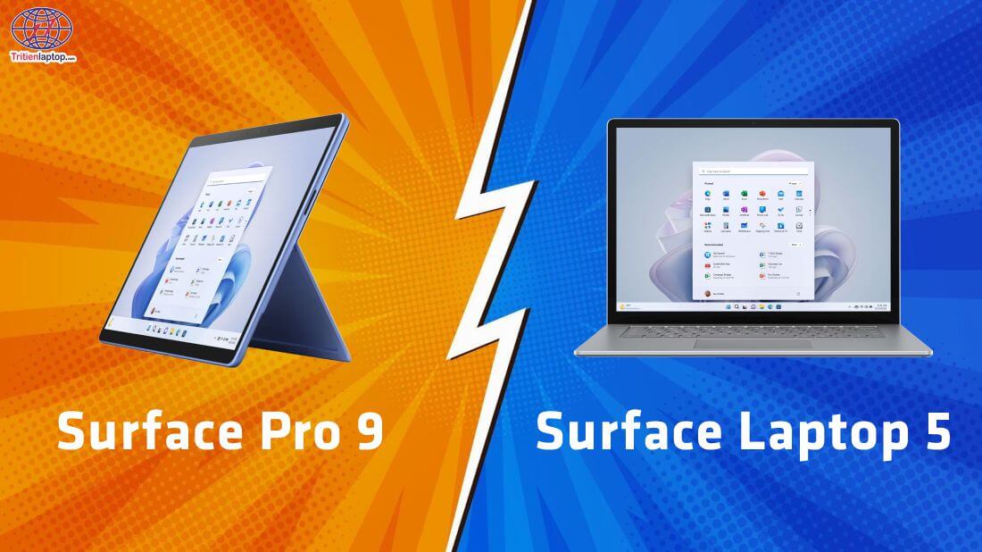 Surface Pro 9 vs Surface Laptop 5: Nên mua cái nào?