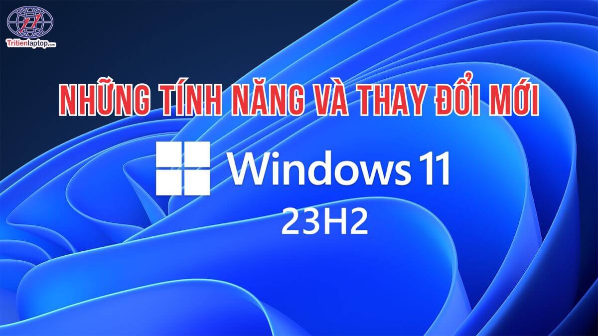 Windows 11 23H2 những tính năng và thay đổi mới