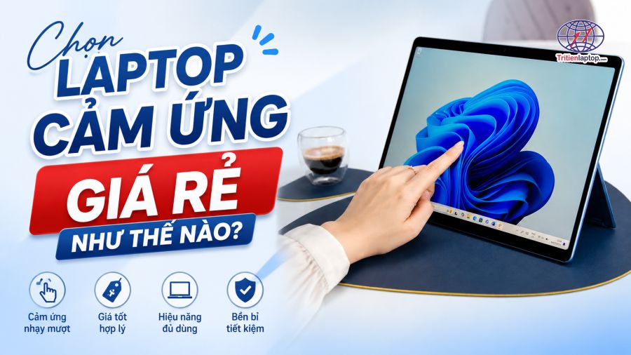 Chọn laptop cảm ứng giá rẻ như thế nào tốt