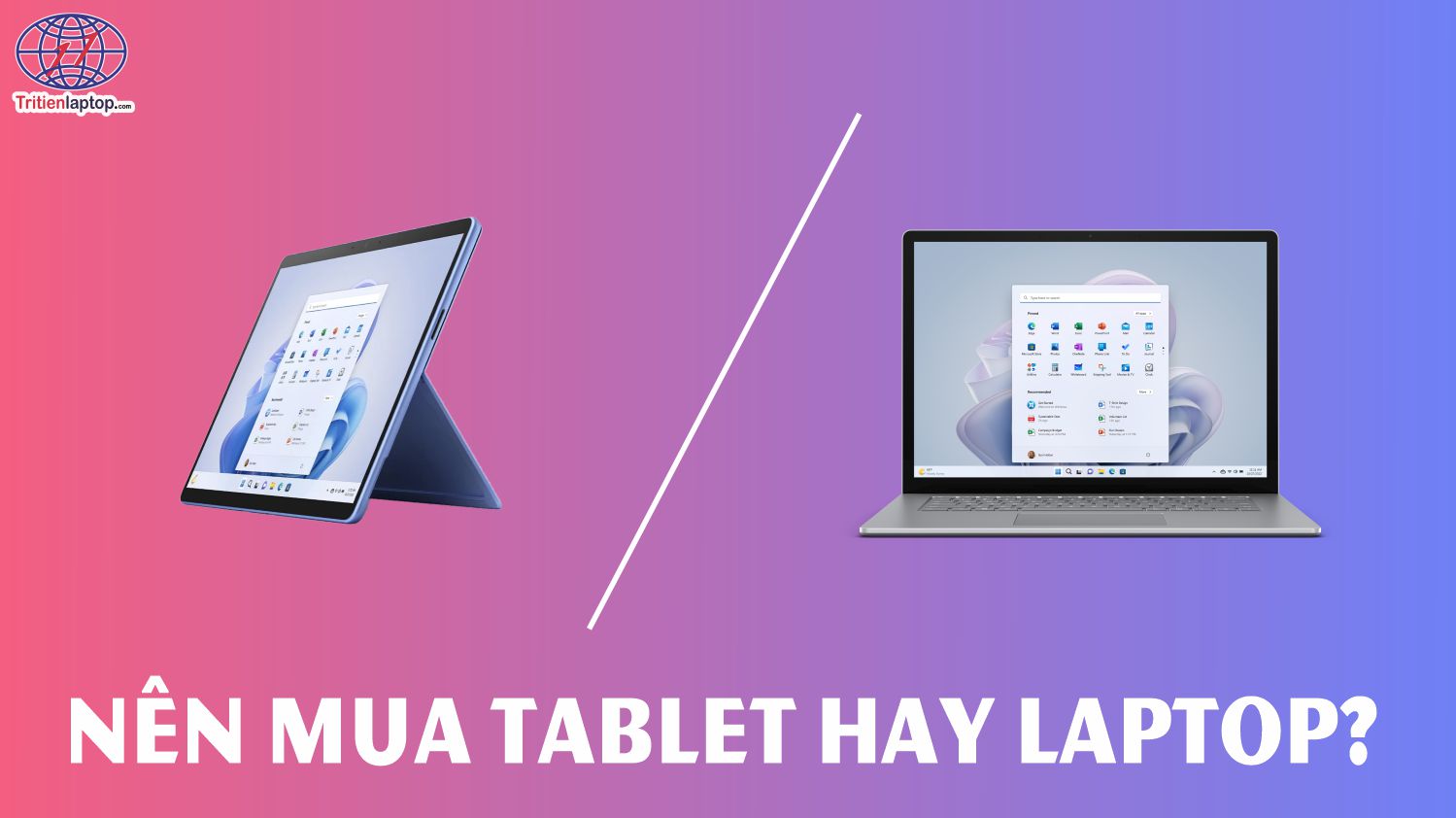 Nên mua tablet hay laptop? Thiết bị nào phù hợp với bạn?