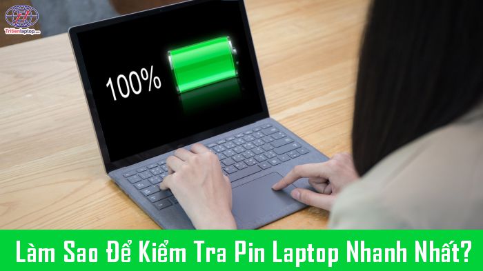 Làm thế nào để kiểm tra pin laptop nhanh nhất?