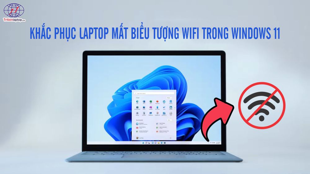 Làm cách nào để sửa laptop mất biểu tượng wifi trong Windows 11?