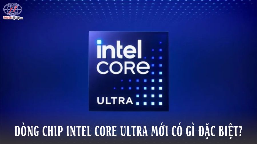 Dòng chip intel core ultra mới có gì đặc biệt?