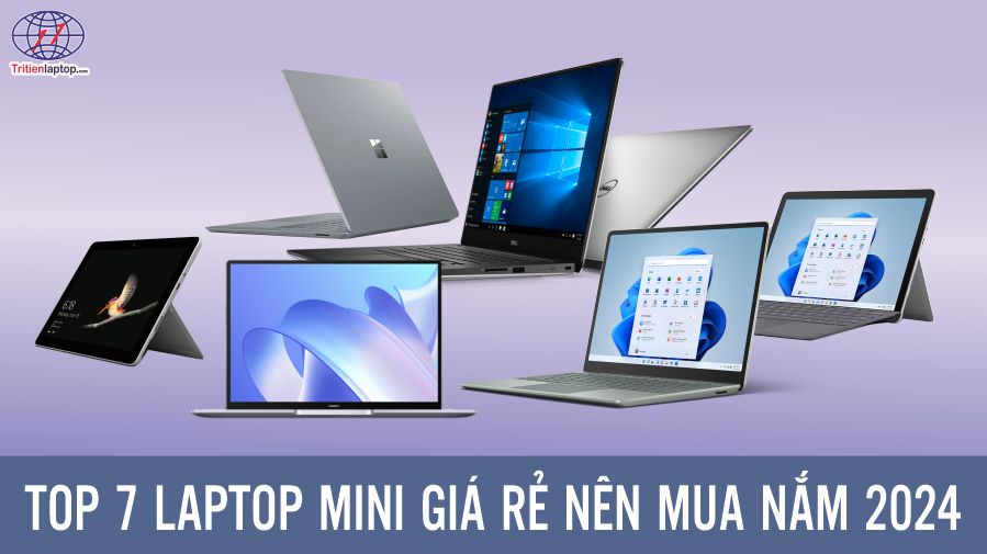 Top 7 laptop mini giá rẻ nên mua nắm 2024