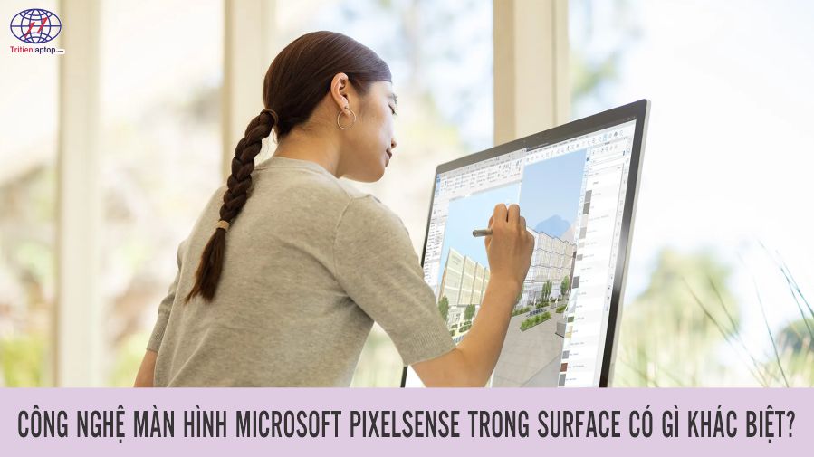 Công nghệ màn hình Microsoft PixelSense trong Surface có gì khác biệt?