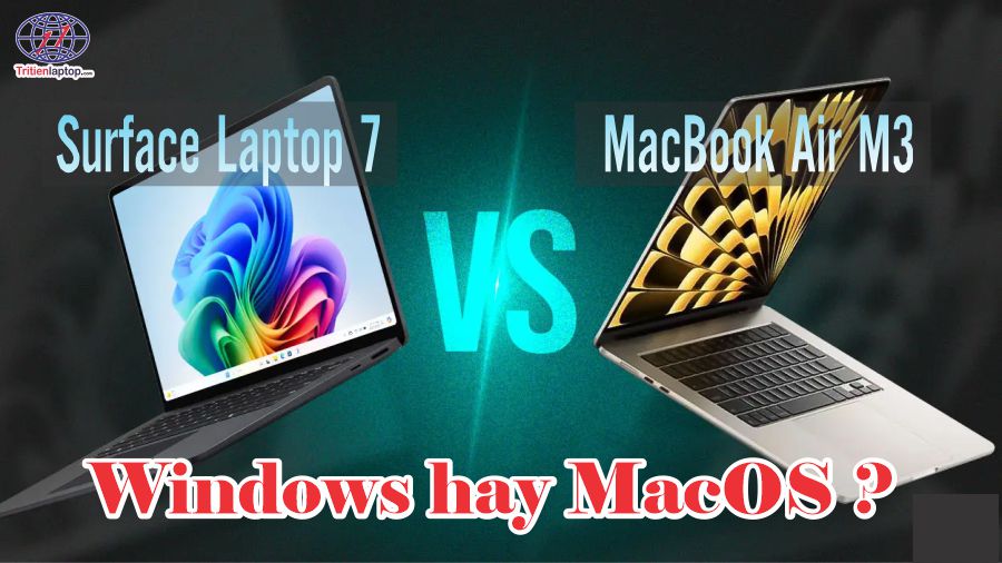 So sánh Surface Laptop 7 vs MacBook Air M3: Windows hay MacOS?