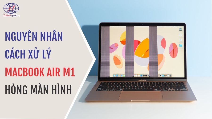 Macbook Air M1 hỏng màn hình: Nguyên nhân và cách xử lý