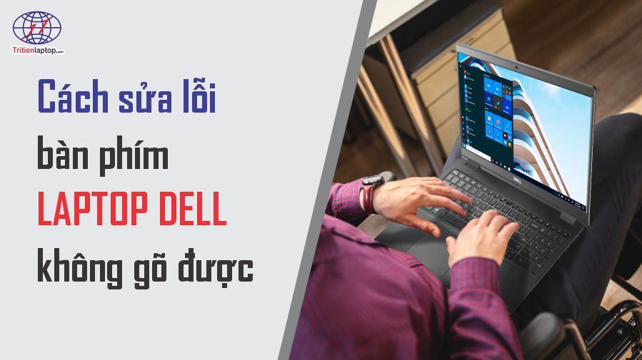 Cách sửa lỗi bàn phím laptop Dell không gõ được