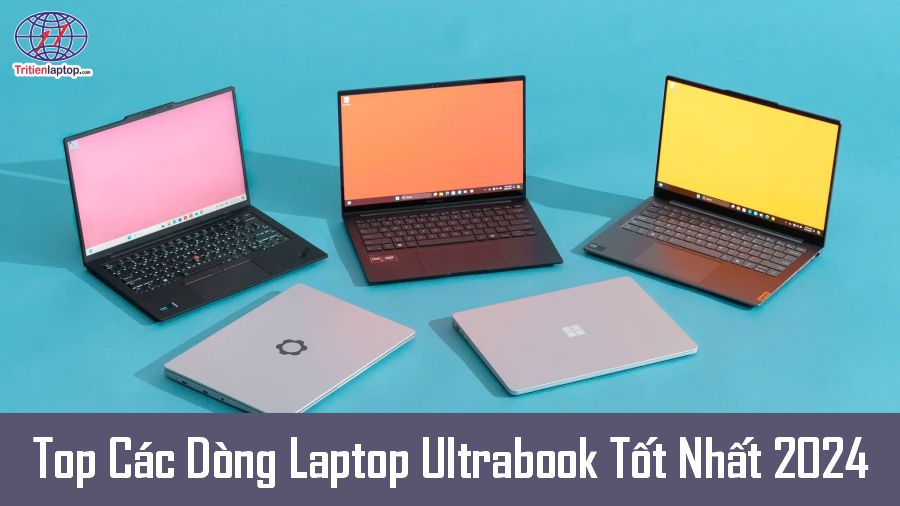 Top các dòng laptop ultrabook tốt nhất 2024