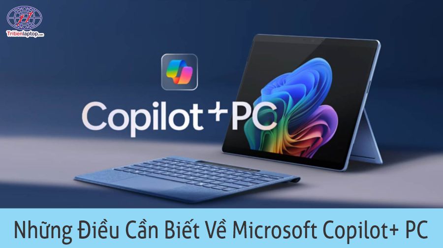 Những điều cần biết về Microsoft Copilot+ PC: Nó là gì, các tính năng, cách truy cập và yêu cầu về PC