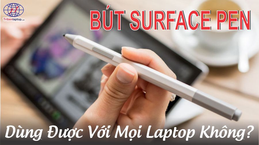 Bút Surface Pen dùng được với mọi laptop không?