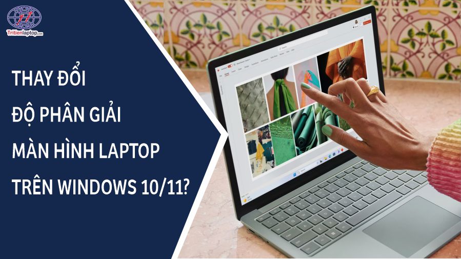 Làm thế nào để thay đổi độ phân giải màn hình trên laptop Windows 10/11?