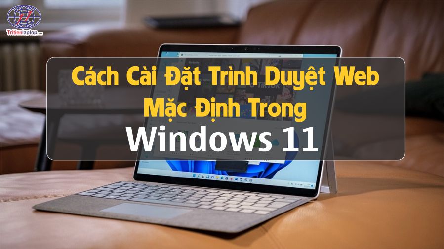 Cách cài đặt trình duyệt web mặc định trong Windows 11