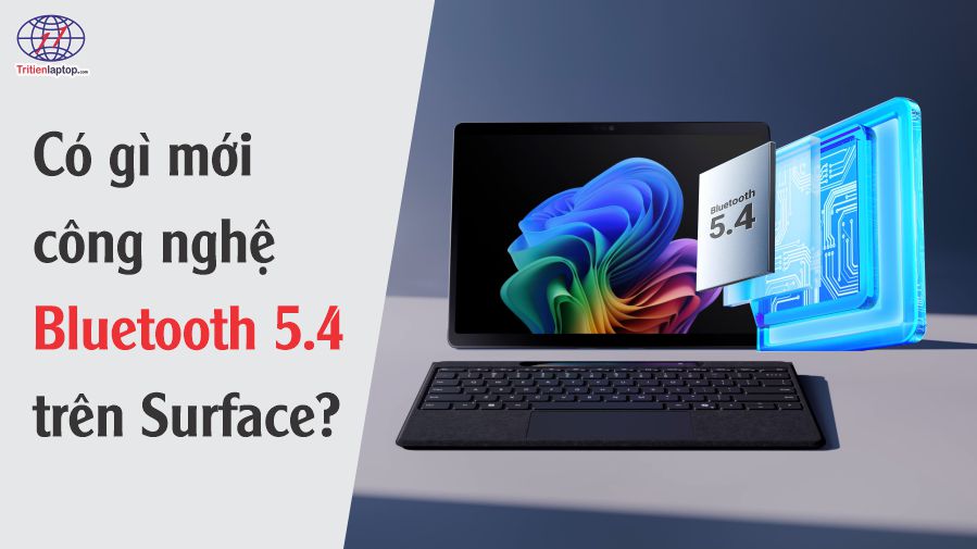 Có gì mới trong công nghệ Bluetooth 5.4 trên Surface?