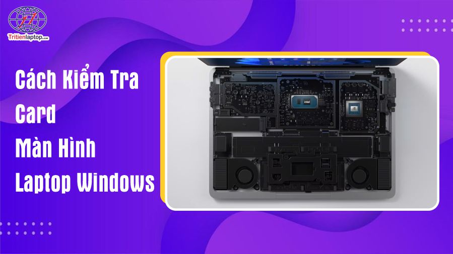 Cách kiểm tra card màn hình laptop Windows