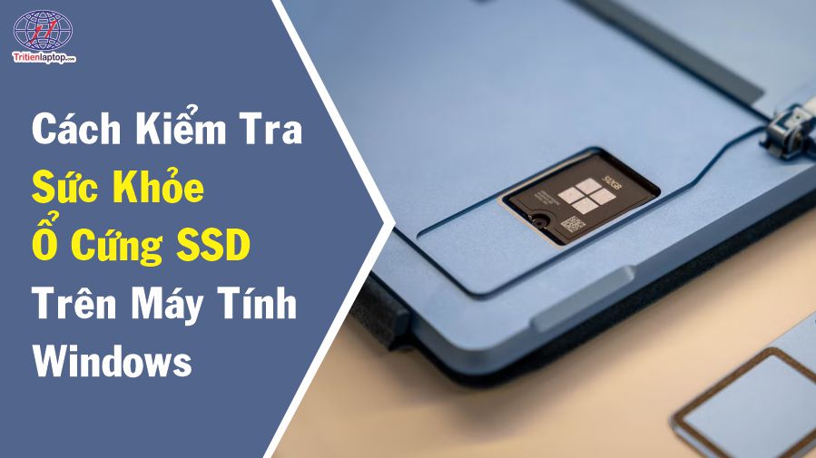 Cách kiểm tra sức khỏe ổ cứng SSD trên máy tính Windows