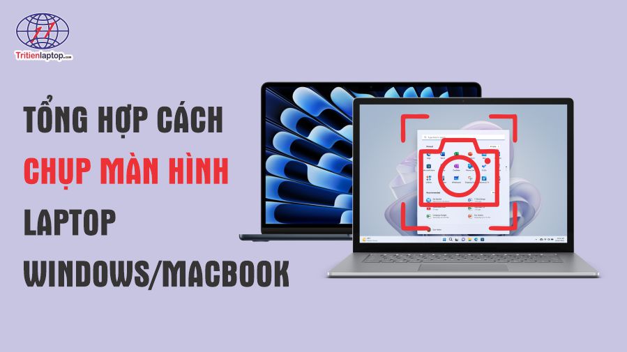 Tổng hợp các cách chụp màn hình laptop Windows/MacBook