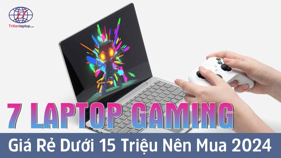 7 laptop gaming giá rẻ dưới 15 triệu nên mua 2024