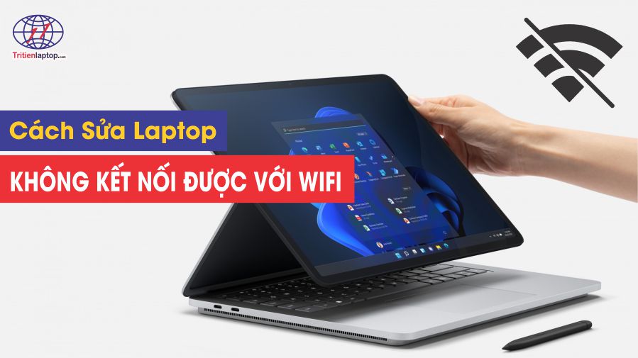 Cách sửa lỗi laptop không kết nối được Wifi