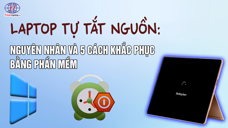 Laptop tự tắt nguồn: Nguyên nhân và 5 cách khắc phục bằng phần mềm