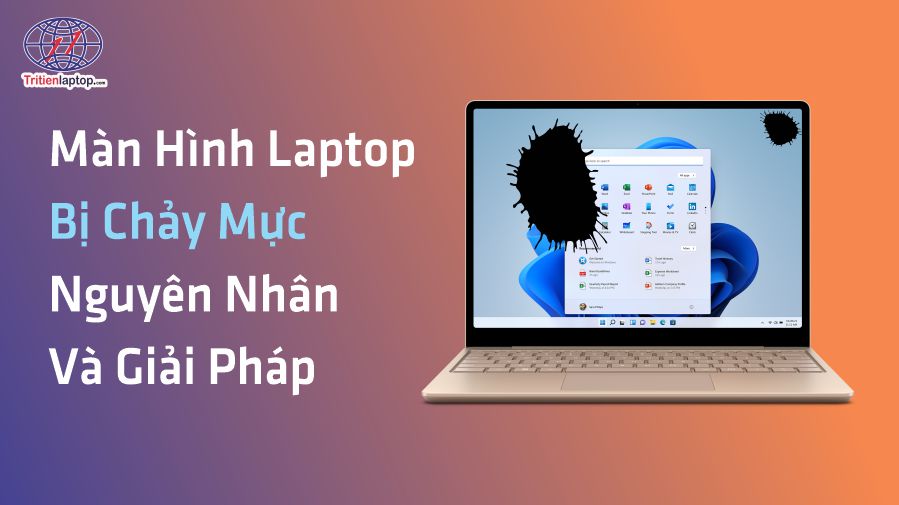 Màn hình laptop bị chảy mực - Nguyên nhân và giải pháp