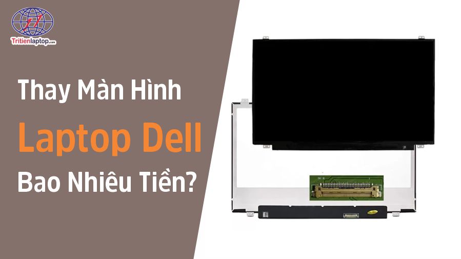 Thay màn hình laptop Dell bao nhiêu tiền?