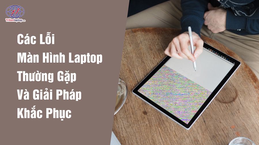 Các lỗi màn hình laptop thường gặp và giải pháp khắc phục