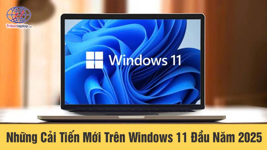 Những cải tiến mới trên Windows 11 đầu năm 2025