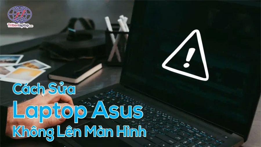 Cách sửa laptop Asus không lên màn hình – Hướng dẫn chi tiết