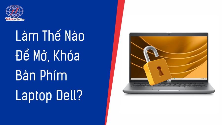 Làm thế nào để khóa, mở khóa bàn phím laptop Dell?