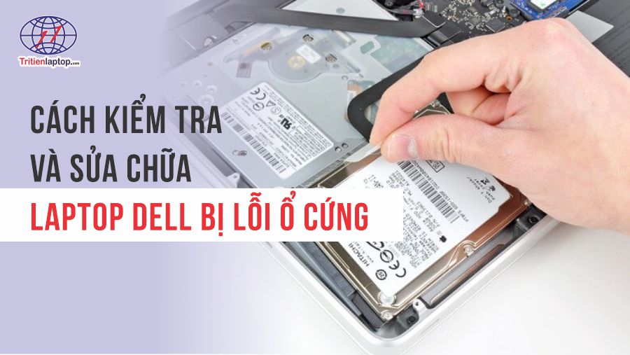 Cách kiểm tra và sửa chữa laptop Dell bị lỗi ổ cứng