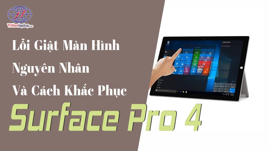 Lỗi giật màn hình Surface Pro 4: Nguyên nhân và cách khắc phục