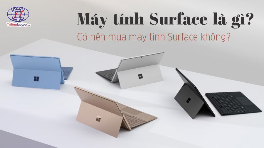 Máy tính Surface là gì? Có nên mua máy tính Surface không?