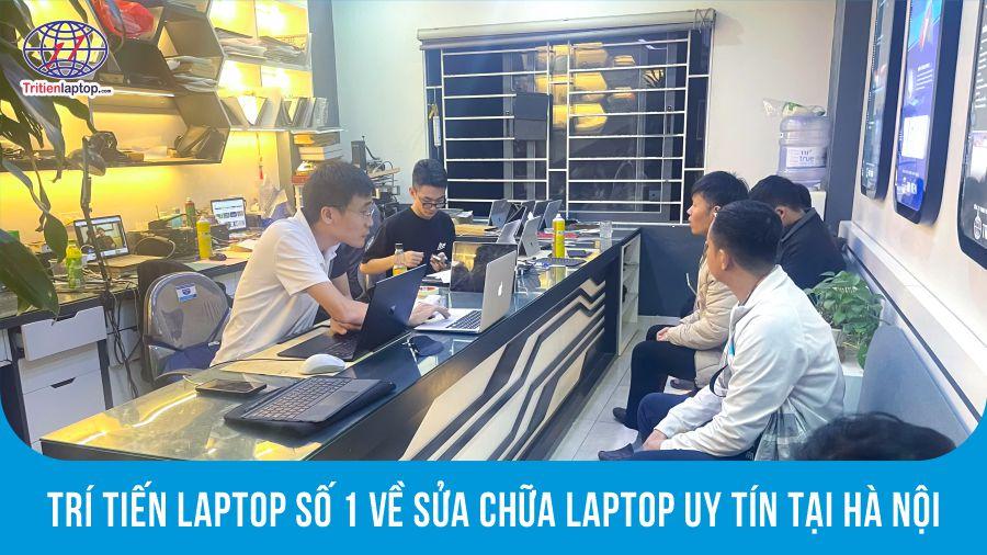 Trí Tiến Laptop: Số 1 Về Sửa Chữa Laptop Uy Tín Tại Hà Nội