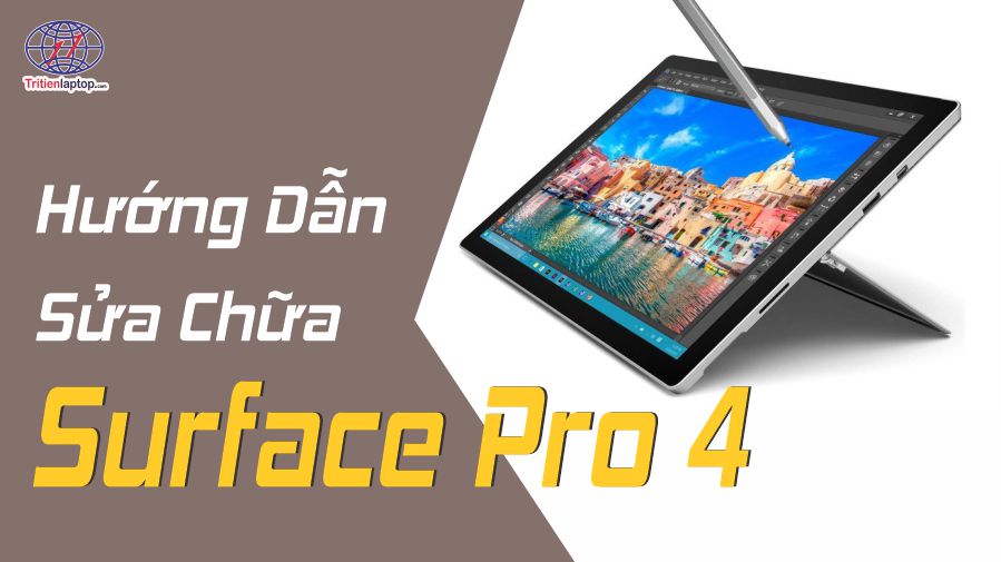 Hướng Dẫn Sửa Chữa Surface Pro 4: Giải Pháp Tối Ưu Cho Mọi Vấn Đề