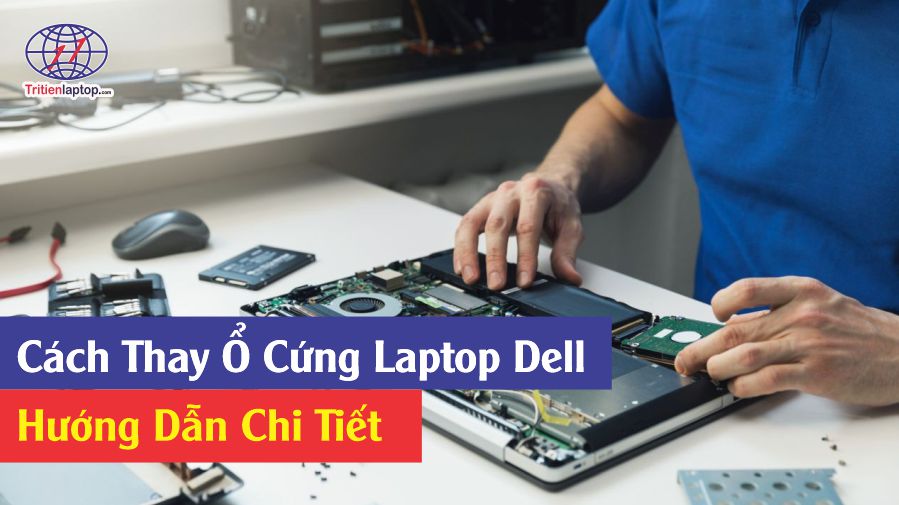 Cách thay ổ cứng laptop Dell - Hướng dẫn chi tiết