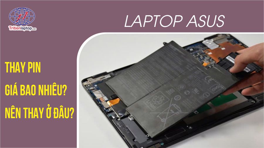 Thay pin laptop Asus giá bao nhiêu? Nên thay ở đâu?