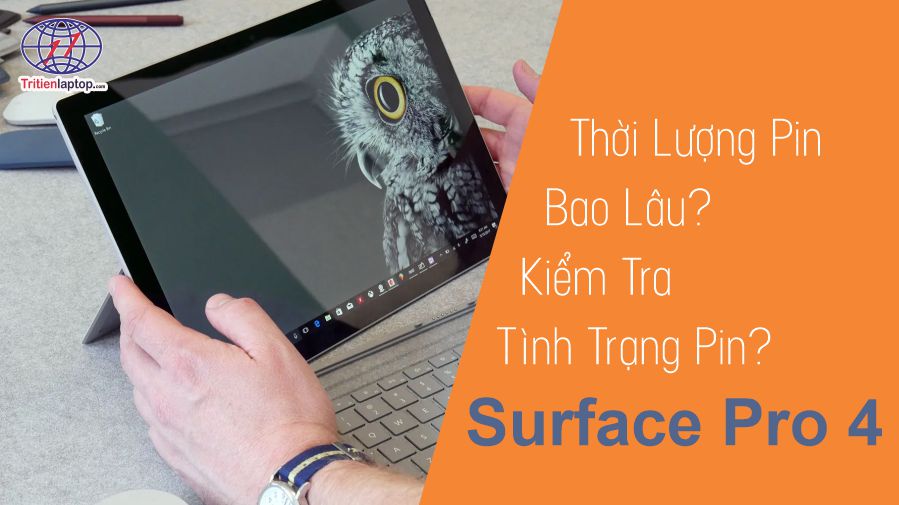 Thời lượng pin Surface Pro 4 là bao lâu? Kiểm tra tình trạng pin Surface Pro 4?