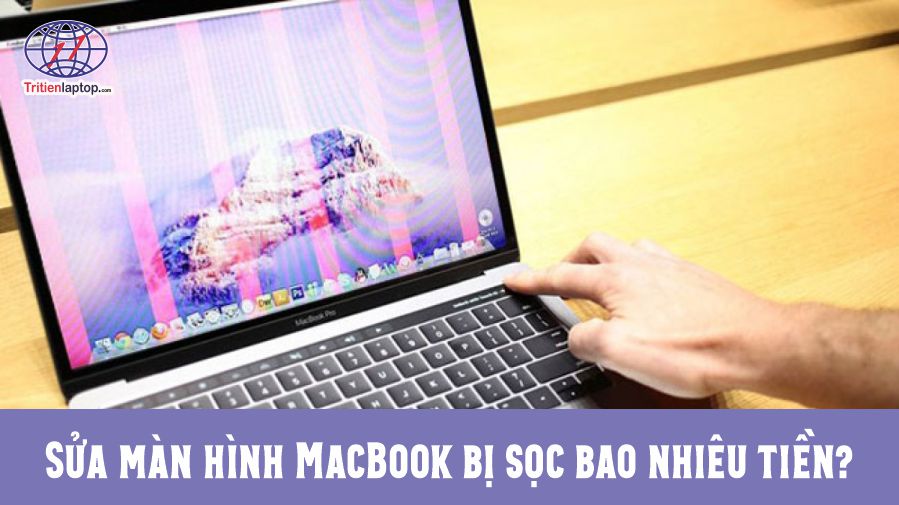 Sửa màn hình MacBook bị sọc bao nhiêu tiền?