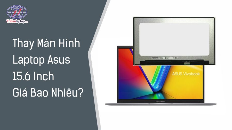 Thay màn hình laptop Asus 15.6 inch giá bao nhiêu?