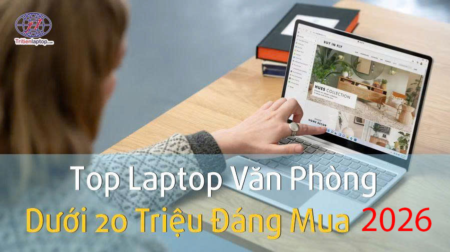 Top laptop văn phòng dưới 20 triệu đáng mua năm 2026